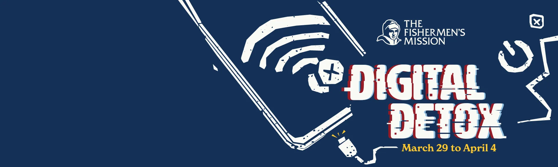 Fishermen's Mission Digital Detox. March 29 to April 4.